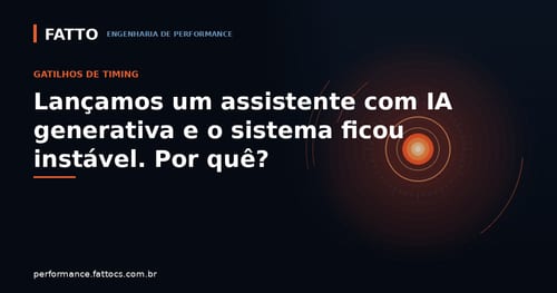 Lançamos um assistente com IA generativa e o sistema ficou instável. Por quê?