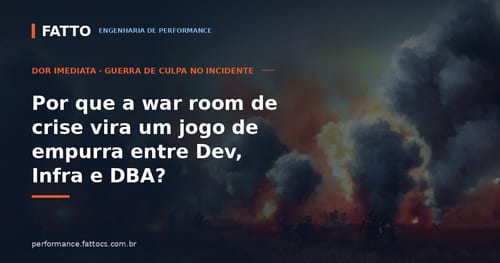Por que a war room de crise vira um jogo de empurra entre Dev, Infra e DBA?